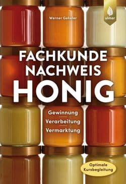 Fachkundenachweis Honig, Gewinnung - Verarbeitung - Vermarktung, W. Gekeler, Ulmer Verlag