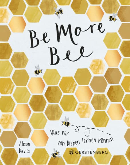Be more Bee - Was wir von Bienen lernen können, A. Davies, Gerstenberg Verlag