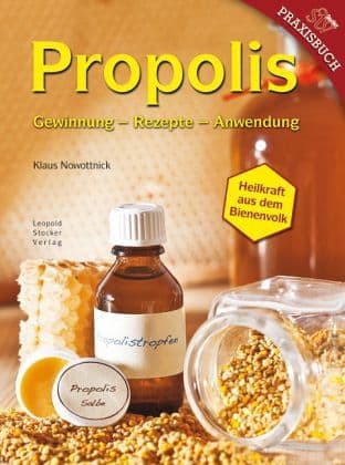 Propolis, Nowottnick Klaus, Gewinnung - Rezepte - Anwendung Leopold Stocker Verlag