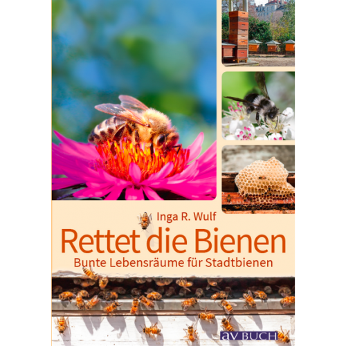 Rettet die Bienen! Bunte Lebensräume für Stadtbienen, I. Wulf, Cadmos Verlag